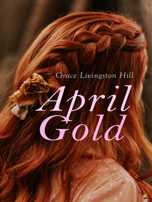 Title details for April Gold by Grace Livingston Hill - Wait list